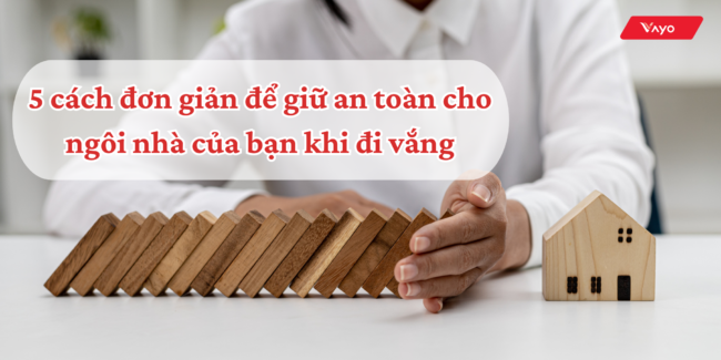 5 cách đơn giản để giữ an toàn cho ngôi nhà của bạn khi đi vắng 1