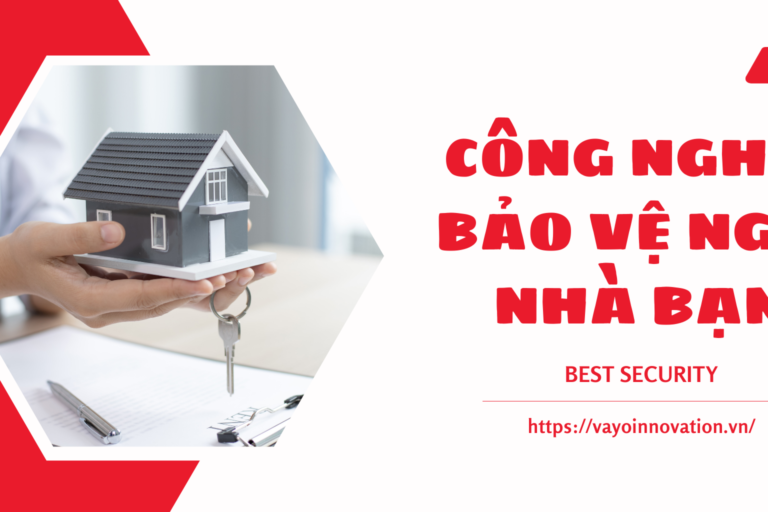 Công Nghệ Đổi Mới Trong Bảo Vệ Ngôi Nhà Của Bạn