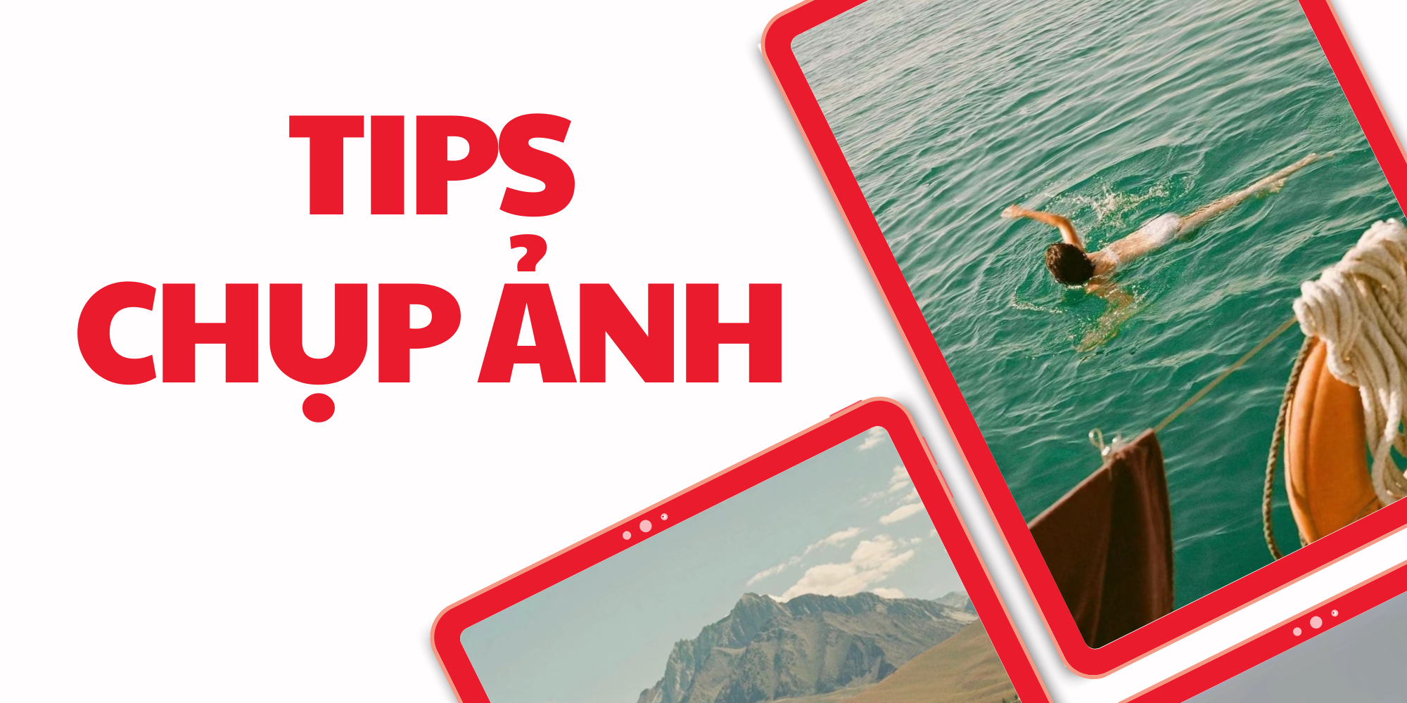 Tips chụp ảnh siêu nghệ giúp bạn thả ga vi vu suốt chuyến du lịch