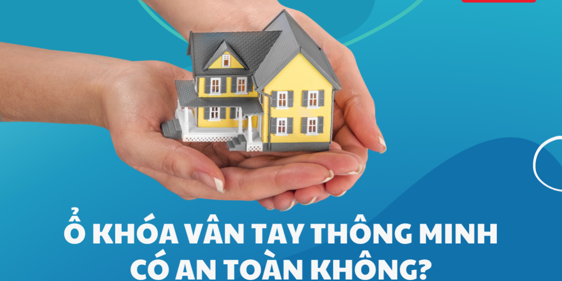 Ổ khóa vân tay thông minh có an toàn không?