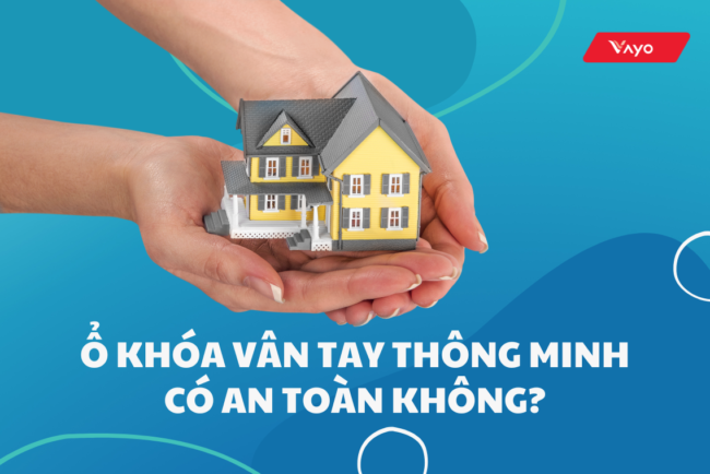 Ổ khóa vân tay thông minh có an toàn không?