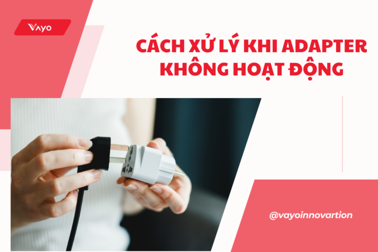 3+ cách xử lý khi adapter không hoạt động