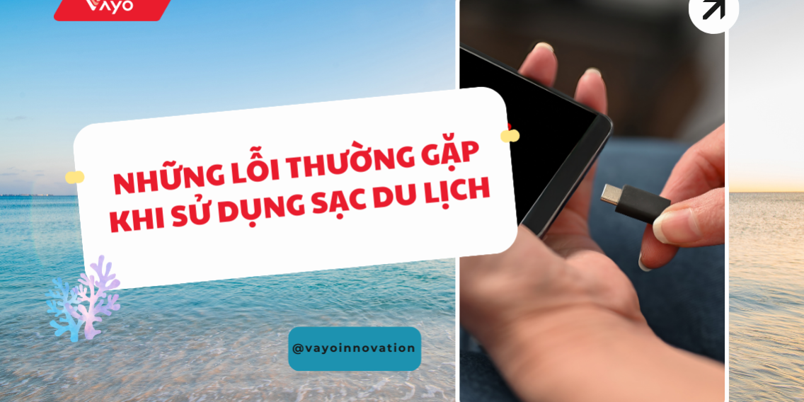 Những lỗi thường gặp khi sử dụng sạc du lịch