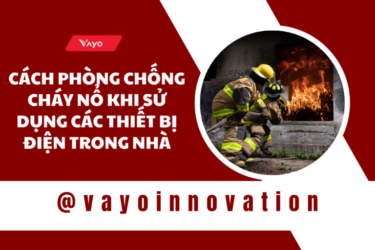 Cách phòng chống cháy nổ khi sử dụng các thiết bị điện trong nhà
