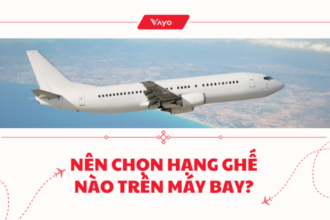 Nên chọn hạng ghế nào trên máy bay